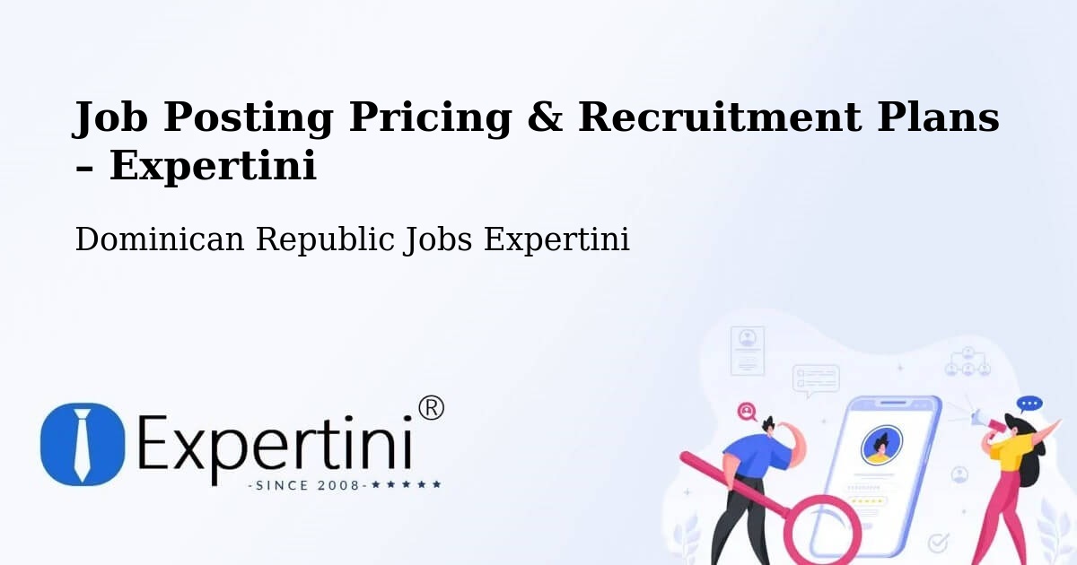 Job Posting Pricing & Recruitment Plans – El Factor - El Factor, Dominican Republic Jobs Expertini